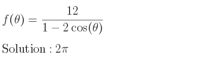 The f(θ)=(12)/(1-2cos(θ)) is 2pi